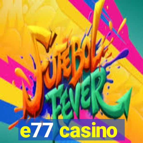 e77 casino